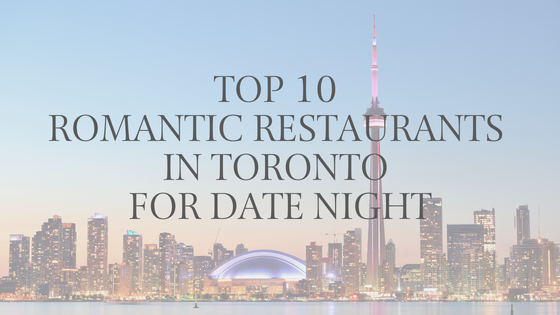 top 10 romantic restaurants in toronto for your next date nigh